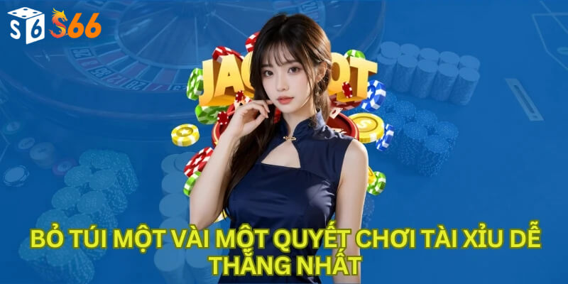 Bỏ túi một vài một quyết chơi tài xỉu dễ thắng nhất