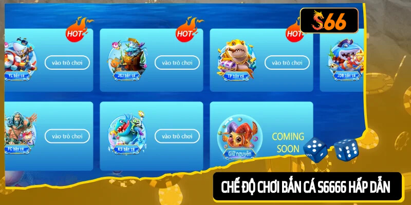 Chế độ chơi bắn cá S6666 cực hấp dẫn