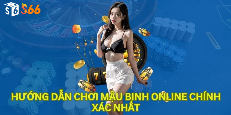 Hướng dẫn chơi Mậu binh online chính xác nhất