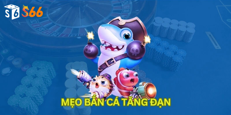 Mẹo bắn cá tăng đạn