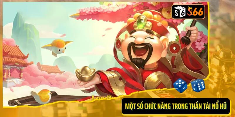 Một số chức năng trong game thần tài nổ hũ