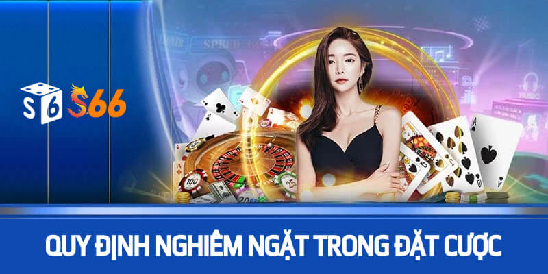 Quy định nghiêm ngặt trong đặt cược