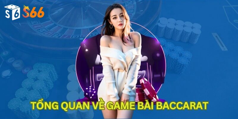 Tổng quan về game bài Baccarat