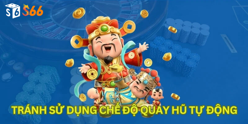 Tránh sử dụng chế độ quay hũ tự động