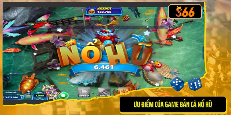 Ưu điểm của game bắn cá nổ hũ