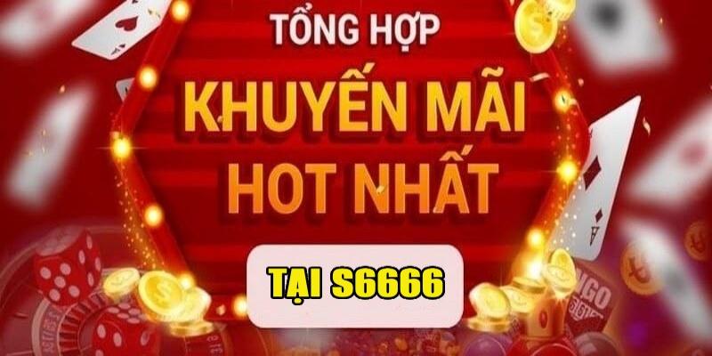 Sơ lược về chuỗi hoạt động khuyến mãi tại S6666