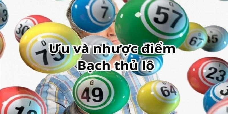 Đánh giá những ưu điểm và nhược điểm của lô bạch thủ mà bạn cần lưu ý